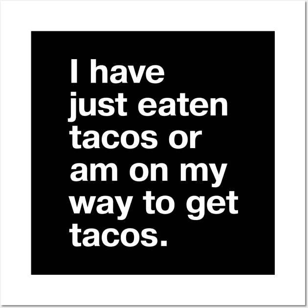 I have just eaten tacos or am on my way to get tacos. Wall Art by TheBestWords